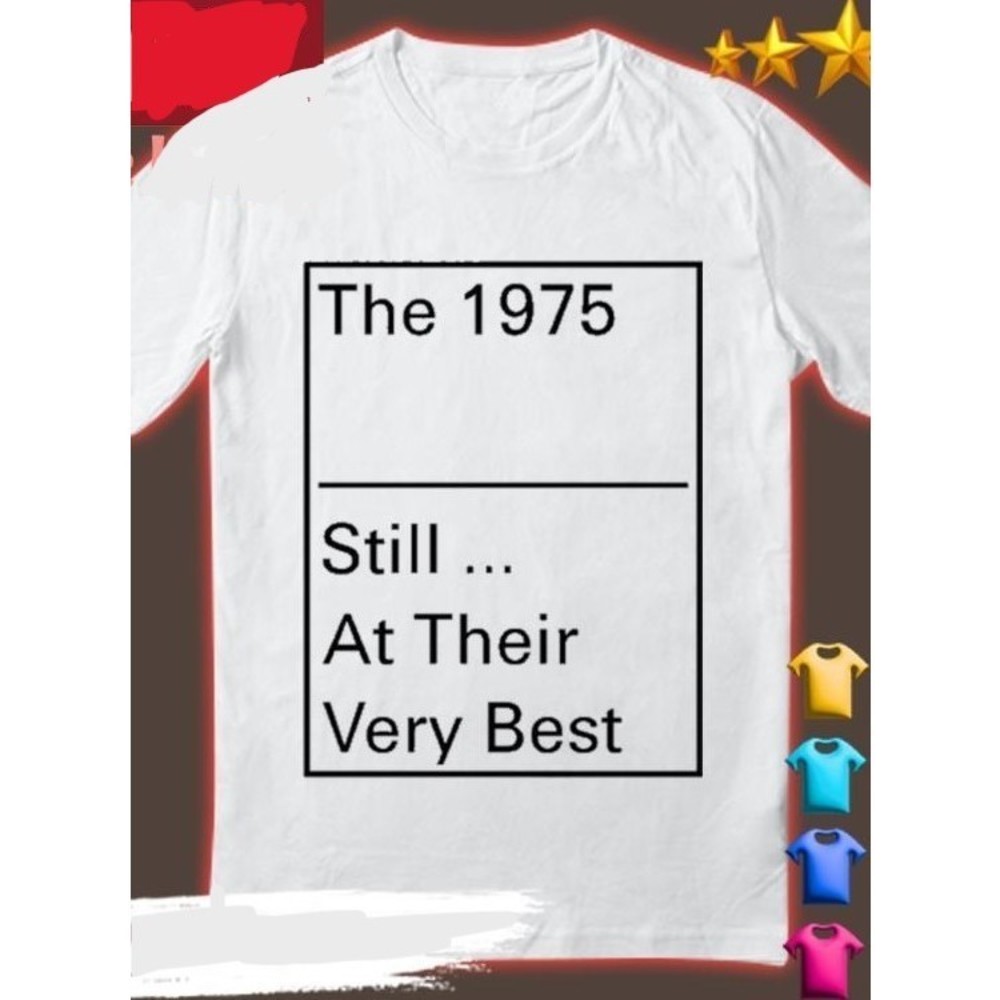 The 1975 Still At Their Very Best T-shirt Gift For Fan